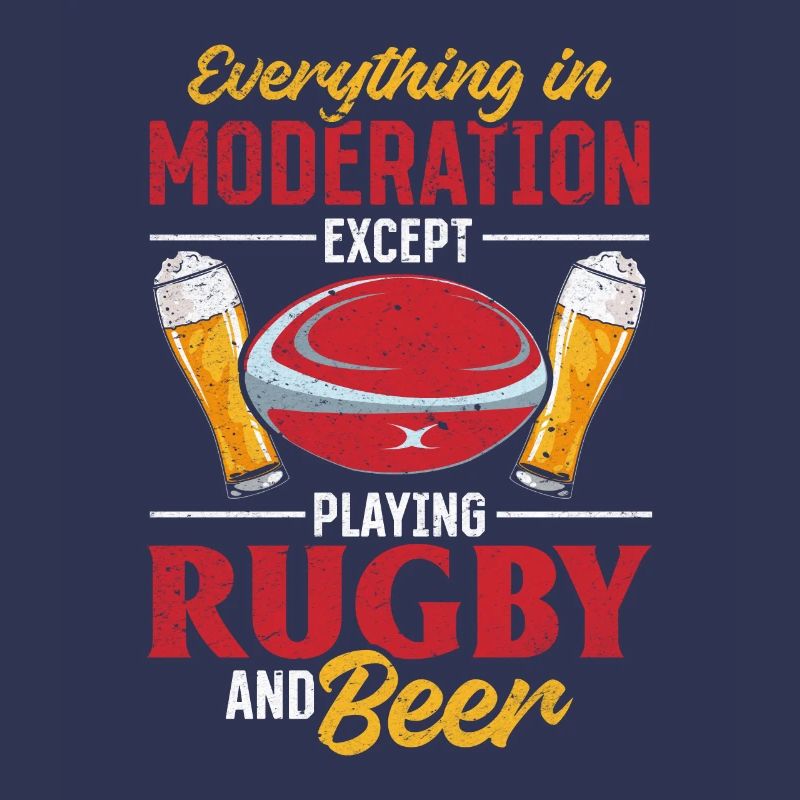 Everything In Moderation Except playing Rugby and