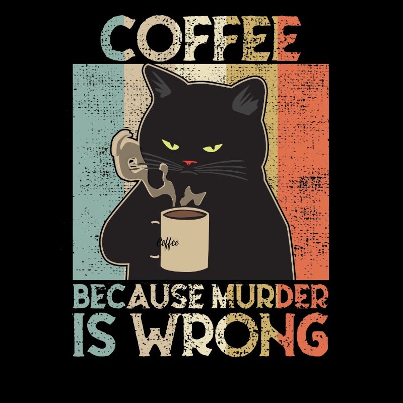 Coffee because Murder is wrong Café chat retro