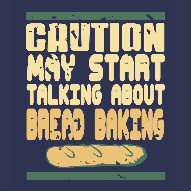 Caution May Start Talking About Bread Baking