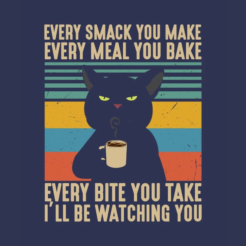 Every Smack Every Meal Every Bite I’ll Be Watching