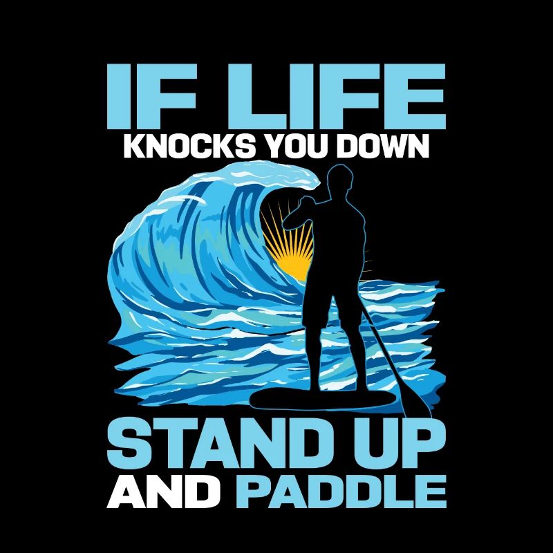 If Life Knocks You Down Stand Up And Paddle SUP Bo