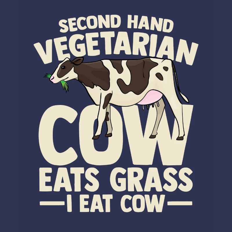 second hand vegetarian cow eats grass i eat cow