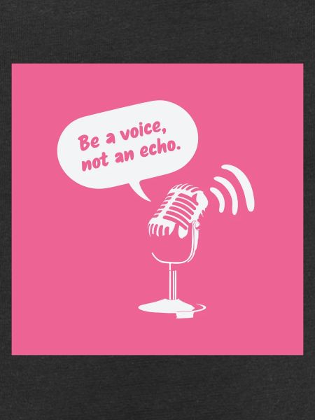 Be a Voice, Not an Echo
