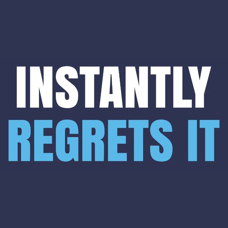 Instantly Regrets It