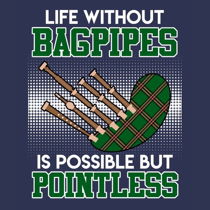 Possible but pointless Life without bagpipes