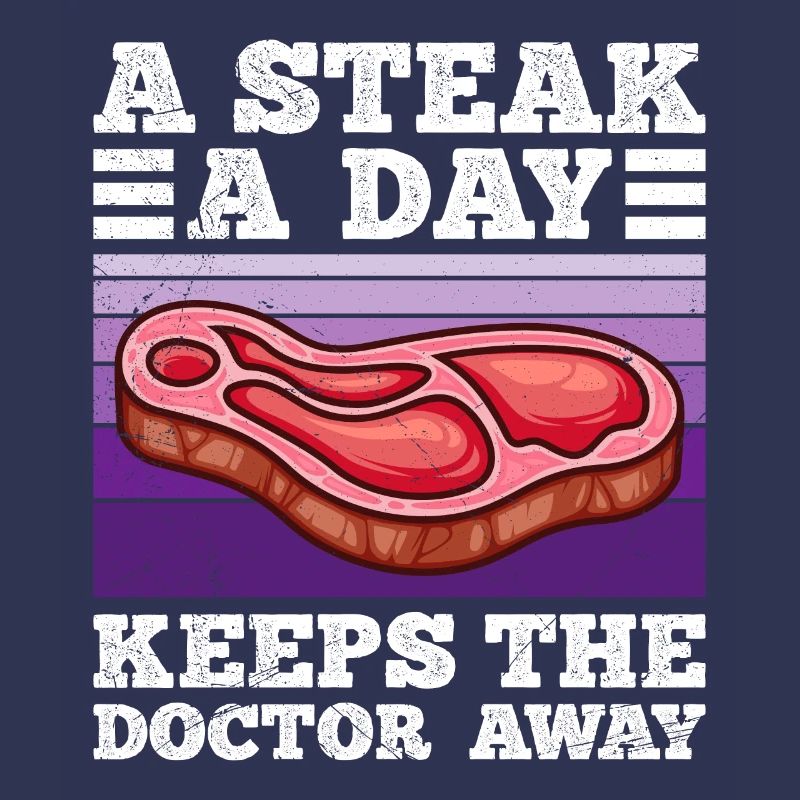 Funny Carnivore A Steak A Day Keeps Doc Away