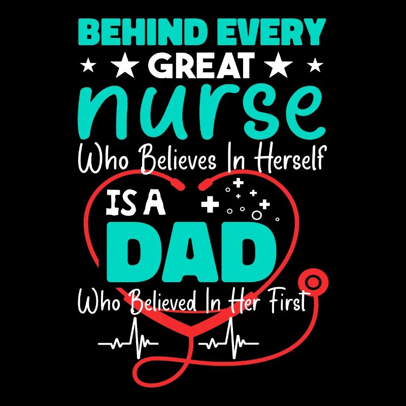 Behind Every Great Nurses - Dad