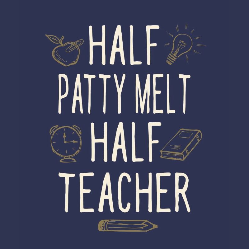 Half Patty Melt Half Teacher Funny Professor