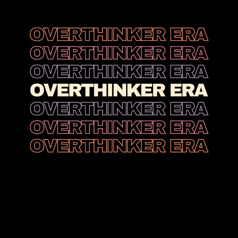 In My Overthinker Era Overthink
