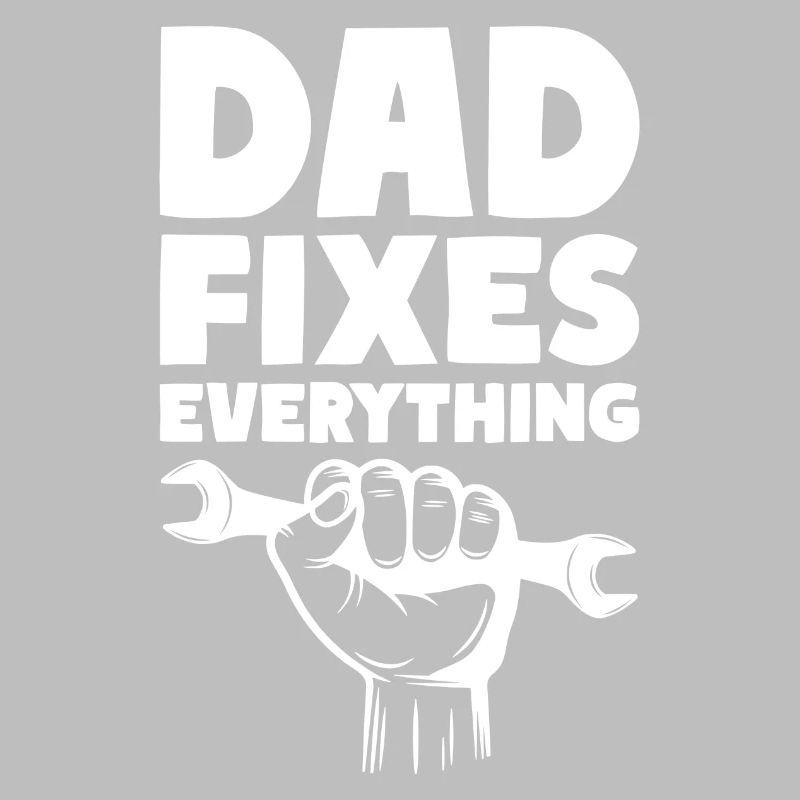 Dad Fixes Everything Fix Dad Daddy