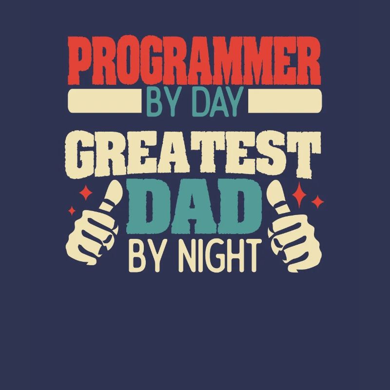 Programmer by day, greatest dad by night