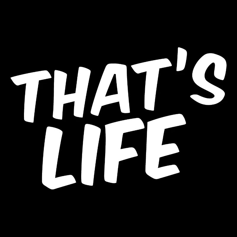 That's life