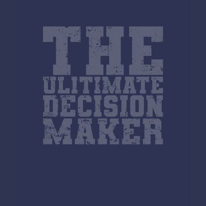 The Ultimate Decision Maker