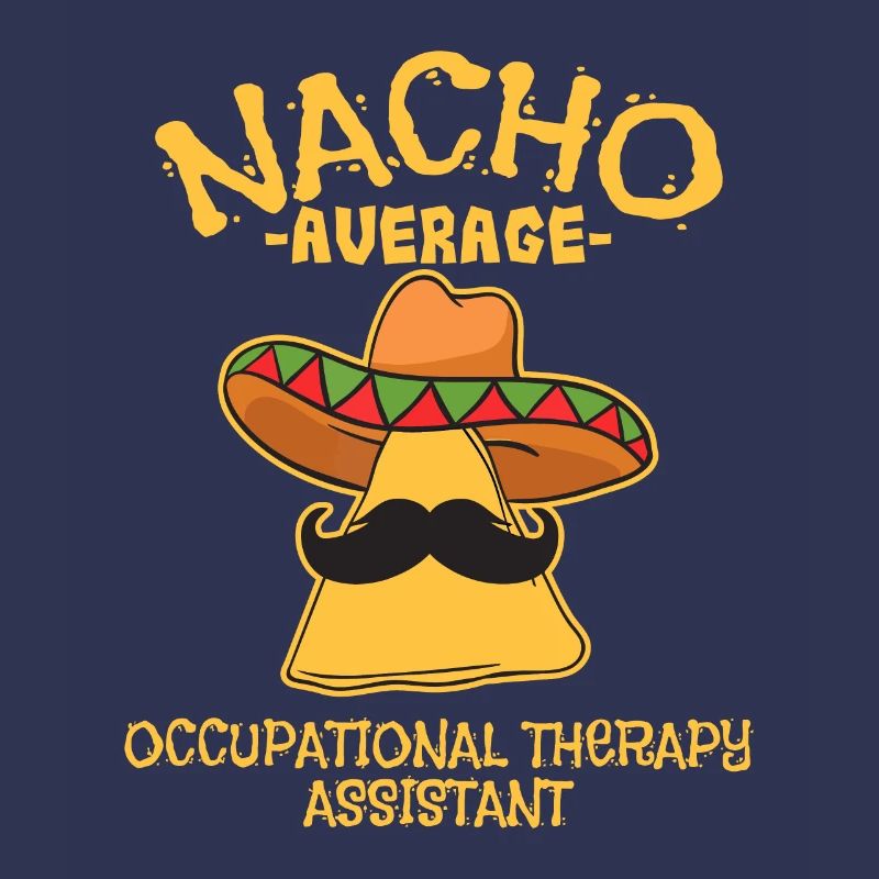 Nacho Average Occupational Therapy Assistant