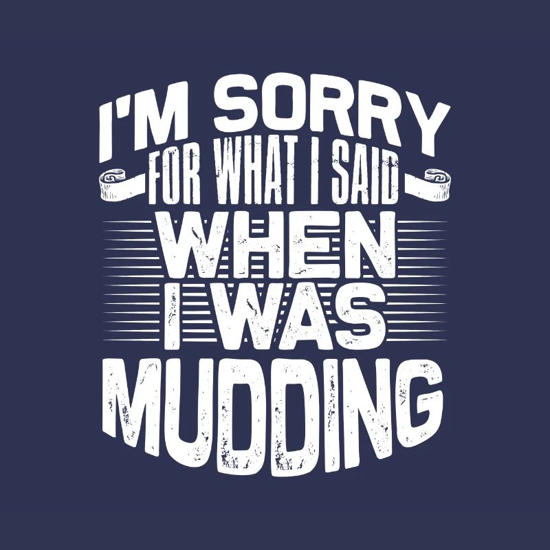 Mudder Gift Sorry for What I Said While Mudding