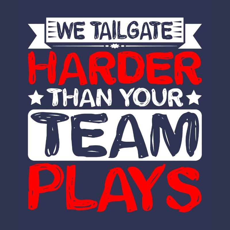 We Tailgate Harder Than Your Team Plays 2