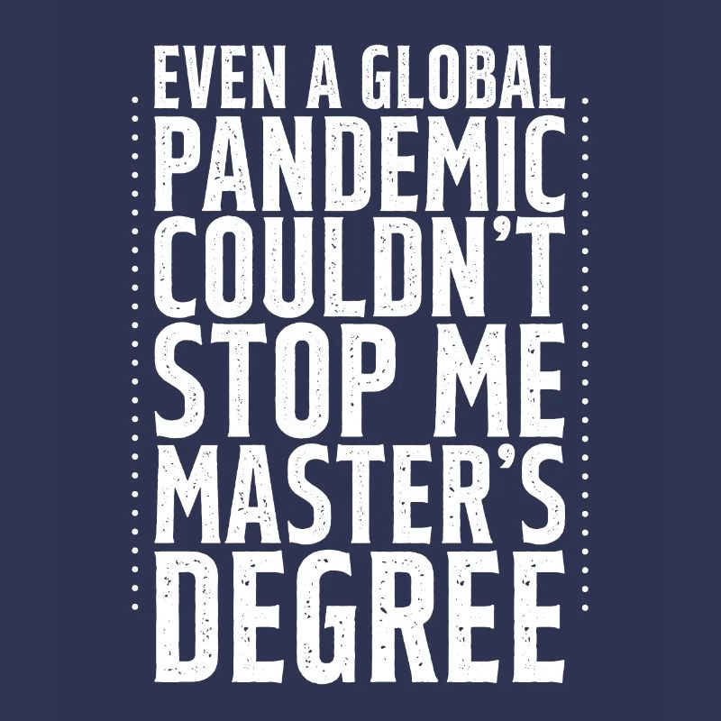Anche una pandemia non è riuscita a fermarmi, Master's Degree4
