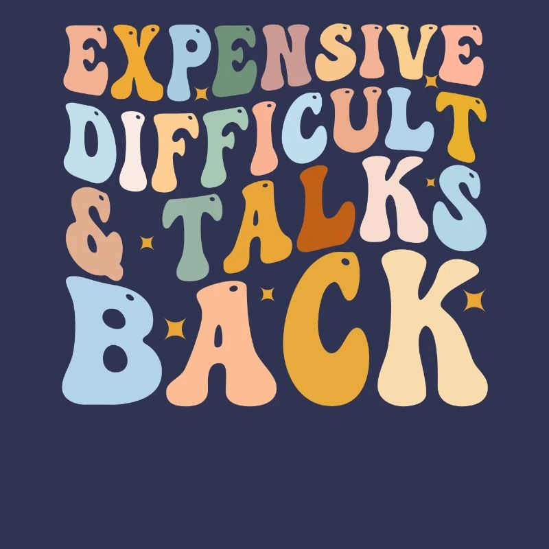 Expensive Difficult And Talks Back