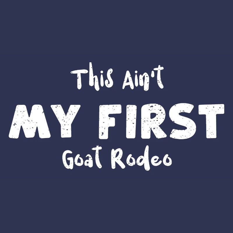 This Ain't My First Goat Rodeo