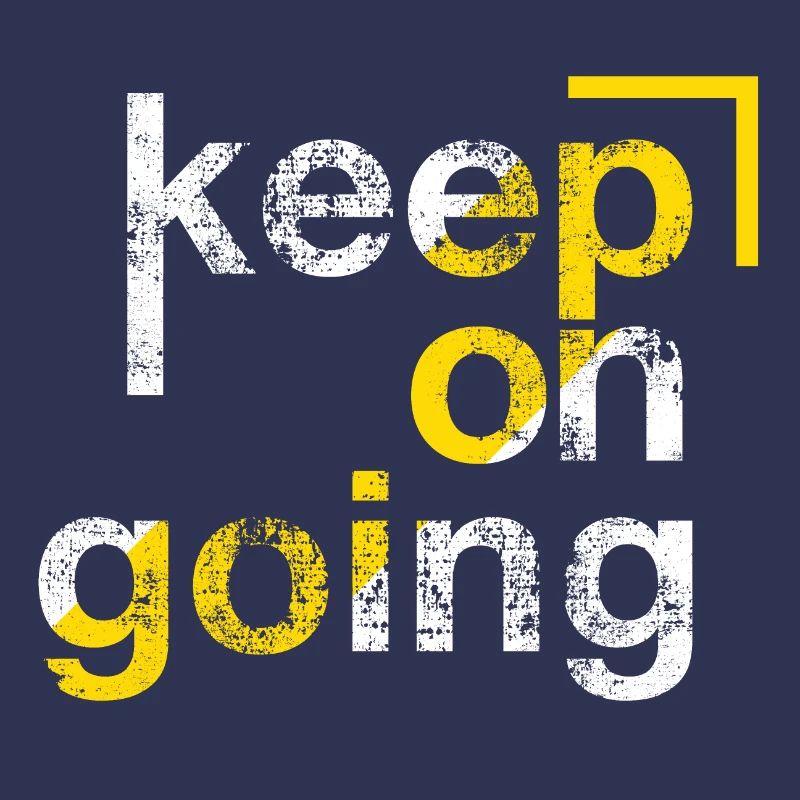 keep on going, Perseverance