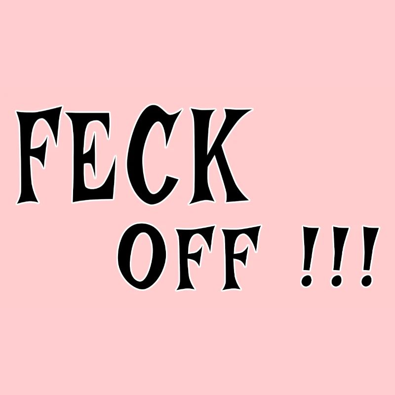 Feck Off – Irish Attitude