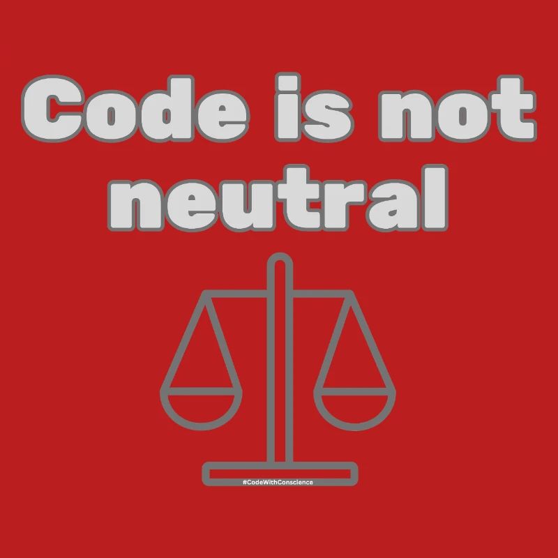 Code Is Not Neutral - Ethical Coder Statement