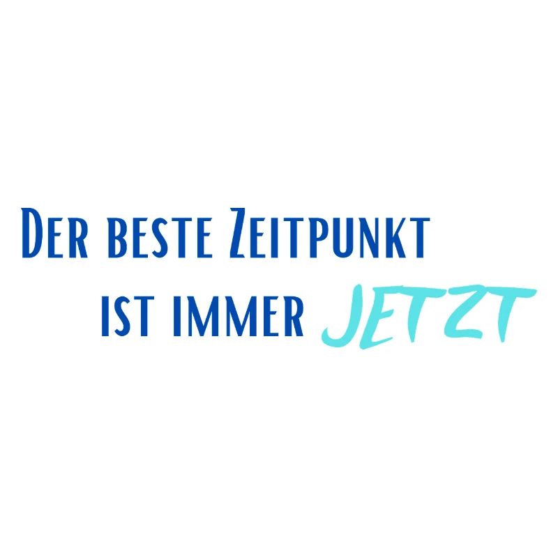Der beste Zeitpunkt ist immer Jetzt