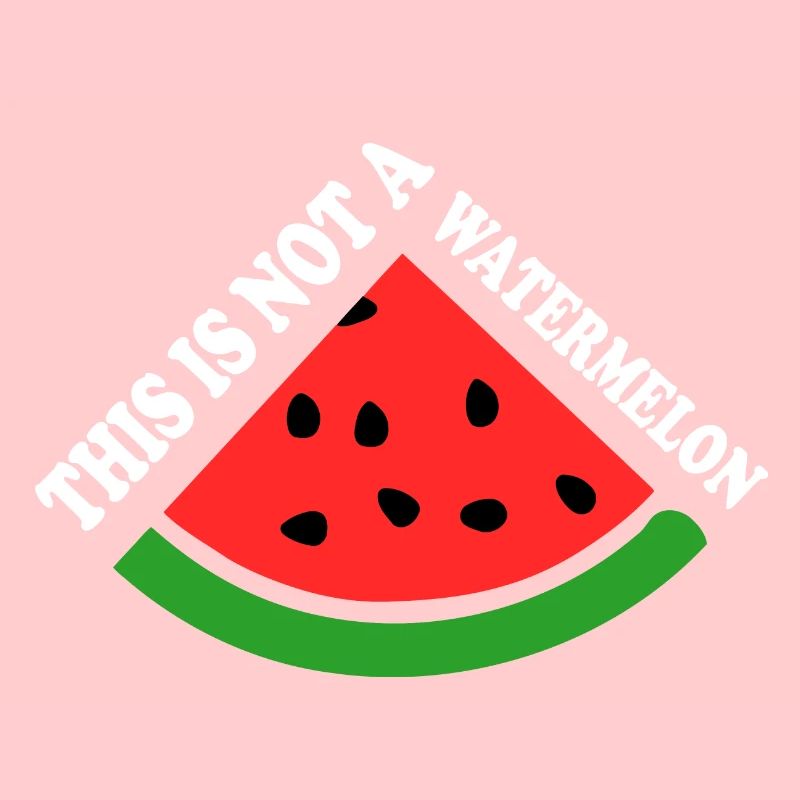 THIS IS NOT A WATERMELON