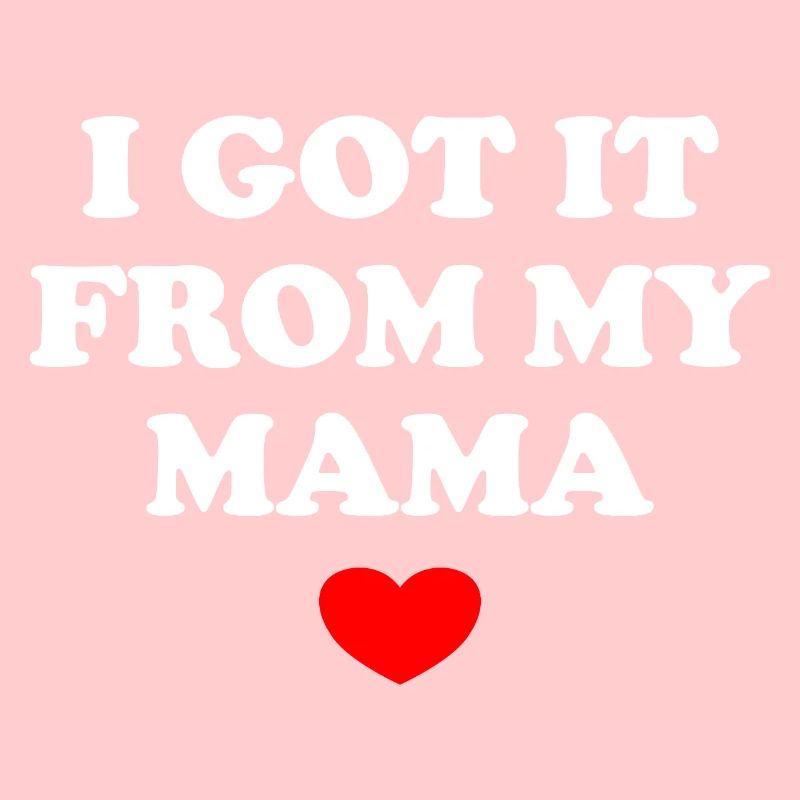 I Got It From My Mama