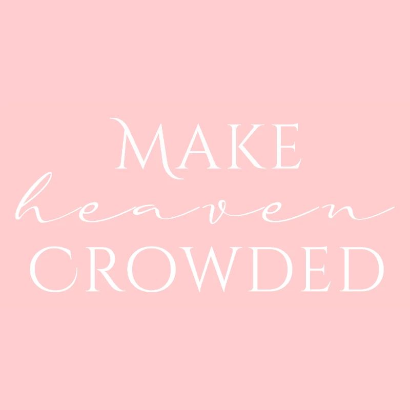 Make Heaven Crowded Glaube Design