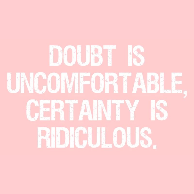 Le doute est inconfortable, la certitude est ridicule