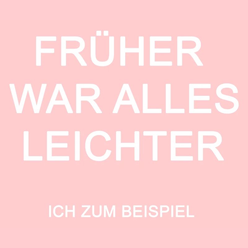 Früher war alles leichter ich zum Beispiel