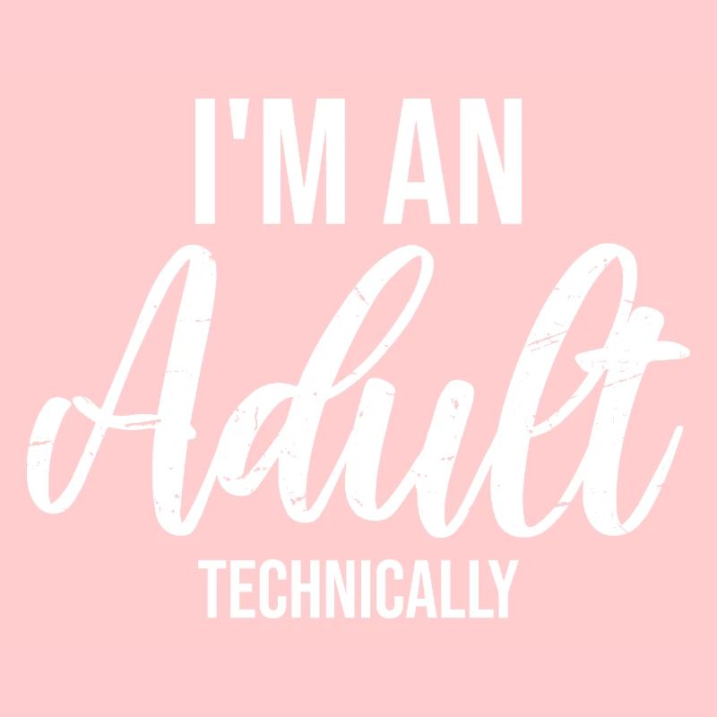 I'm an Adult Technically technisch Erwachsen Witz