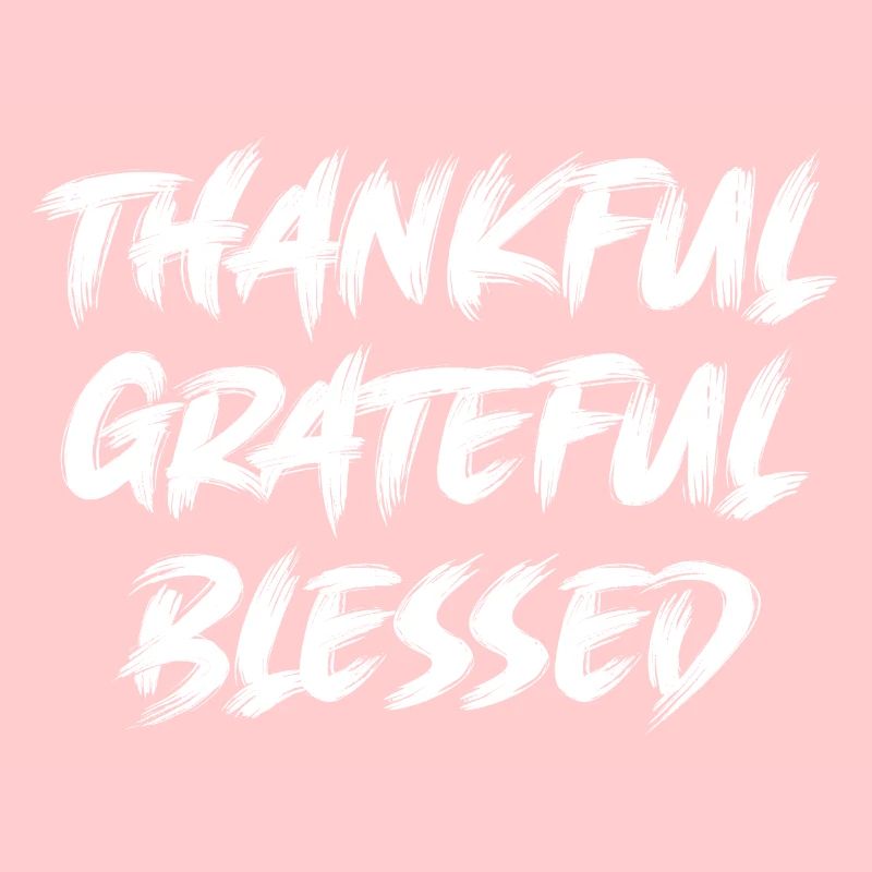 Thankful, grateful, blessed. Motivation text