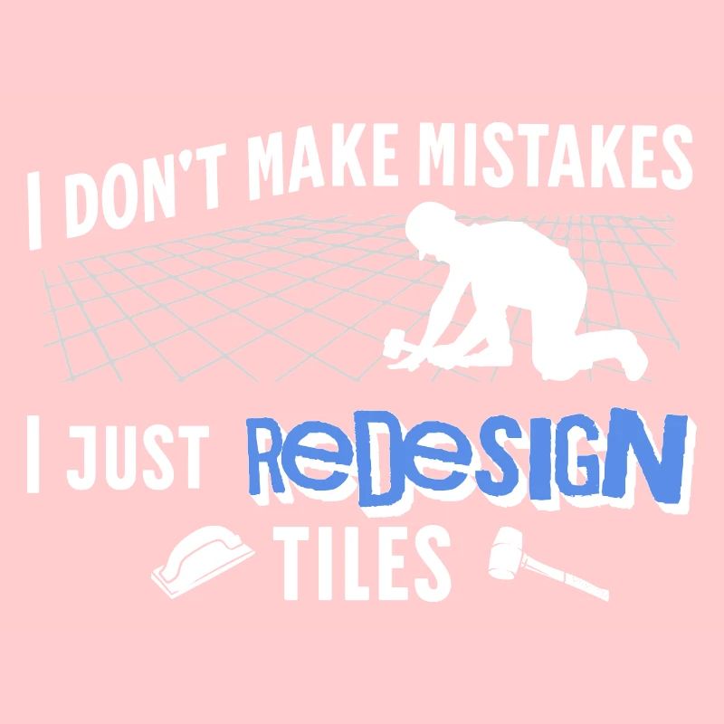 Tiler I Don't Make Mistakes Fliesenleger