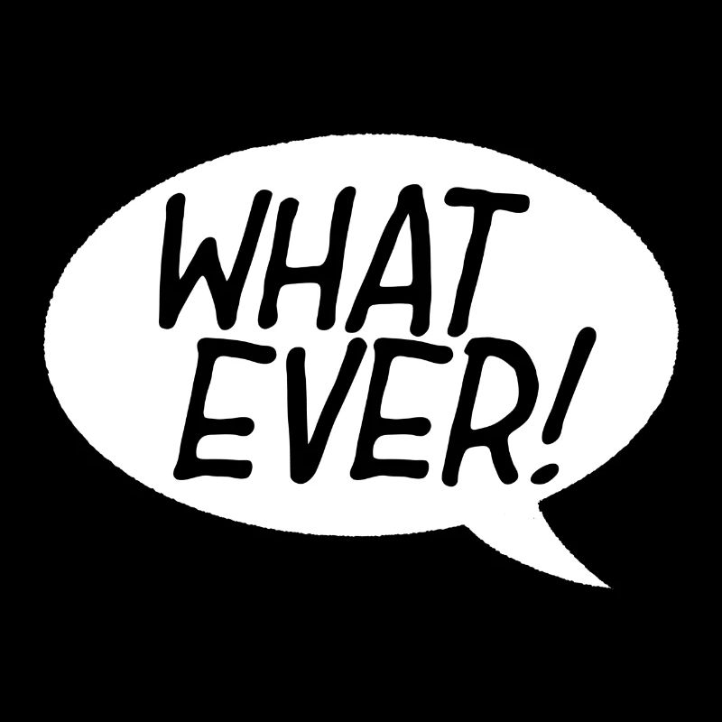 What Ever! Speech Bubble