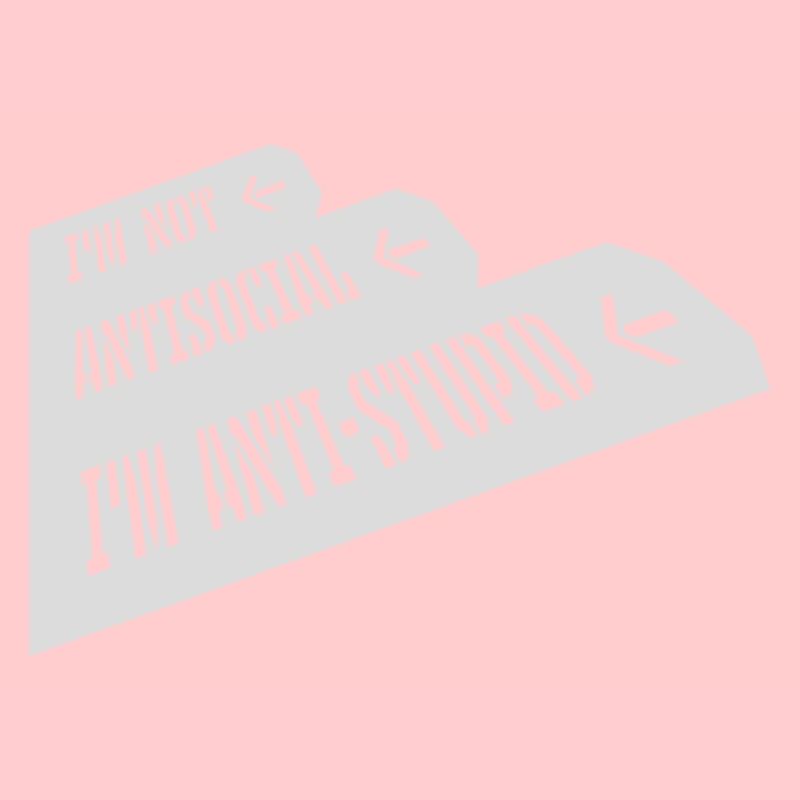 not antisocial anti stupid