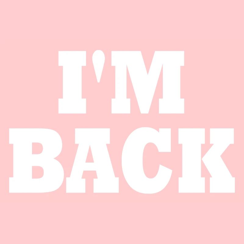Im back