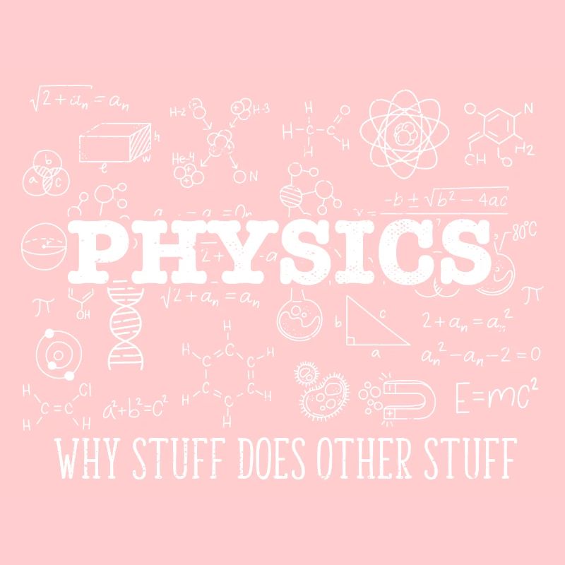 Science Lover Physicist I Physics Why Stuff Does