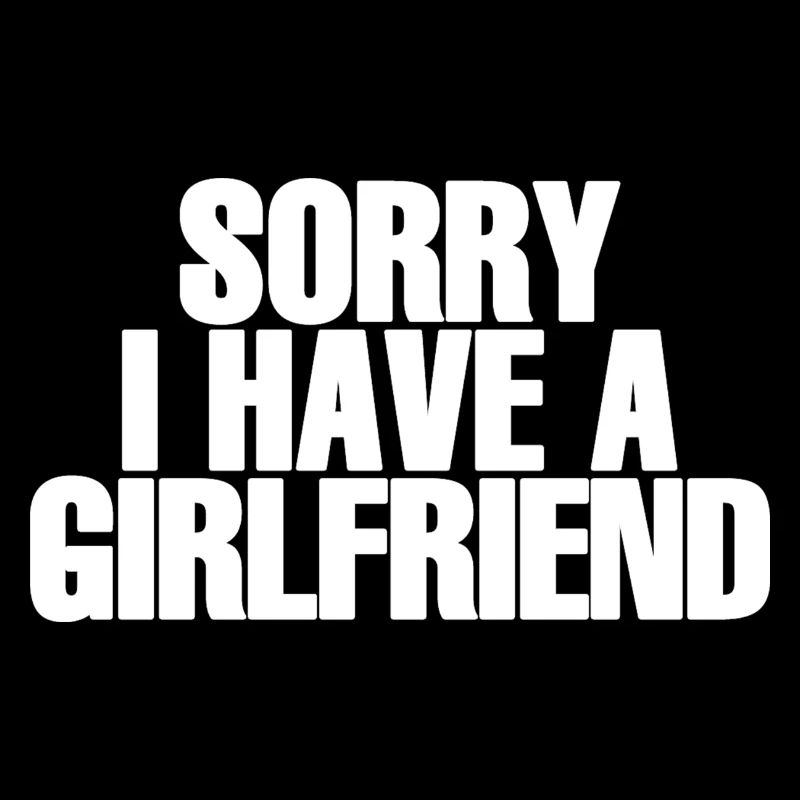 Sorry I Have A Girlfriend
