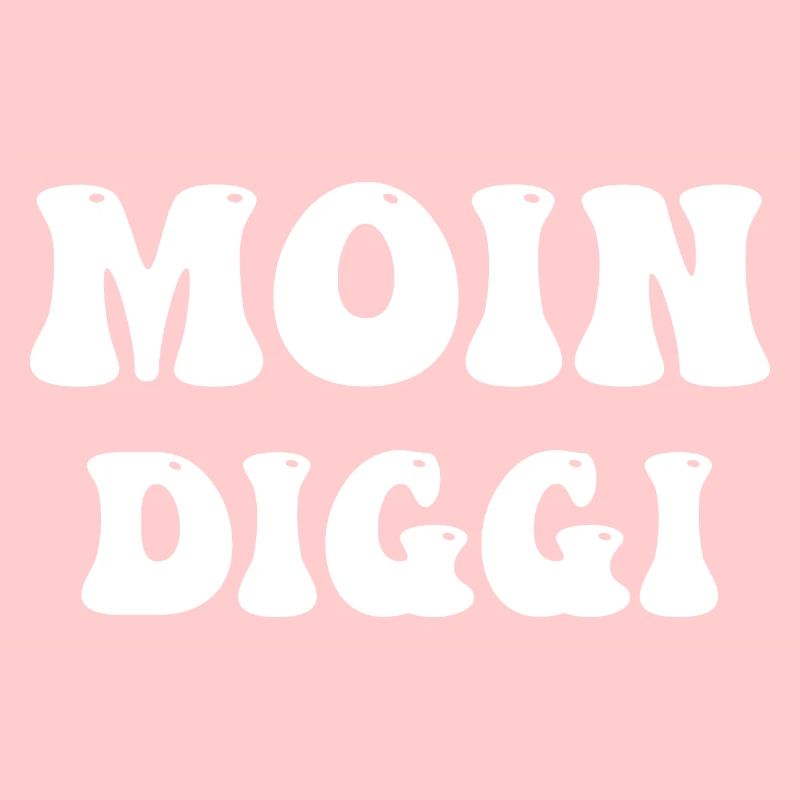 moin diggi