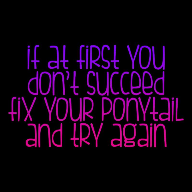 If At First You Don't Succeed, Fix Your Ponytail 2