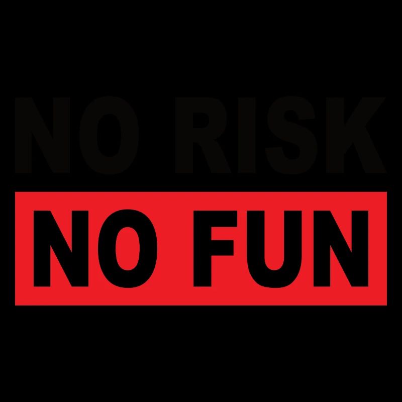 AUCUN RISQUE PAS DE PLAISIR