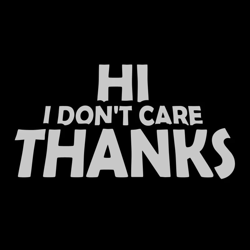 Hi I dont care