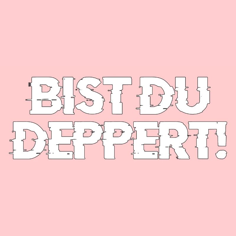 bist du deppert Geschenk