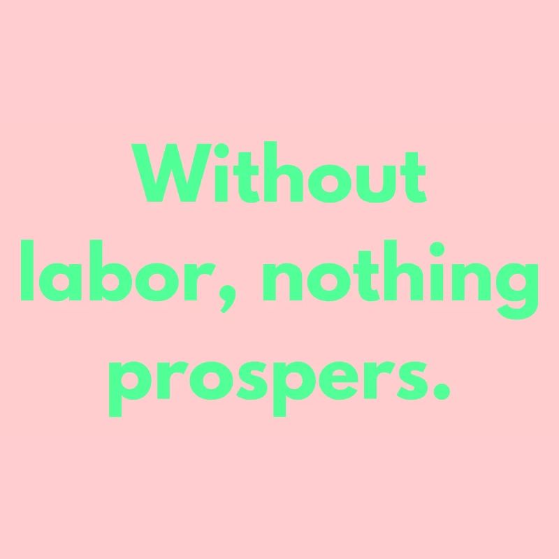 Without Labor Nothing Prospers Inspirational