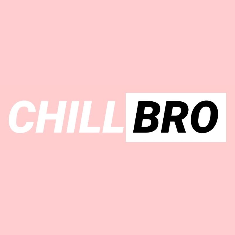 Chill Bro