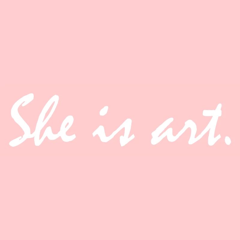 She is art