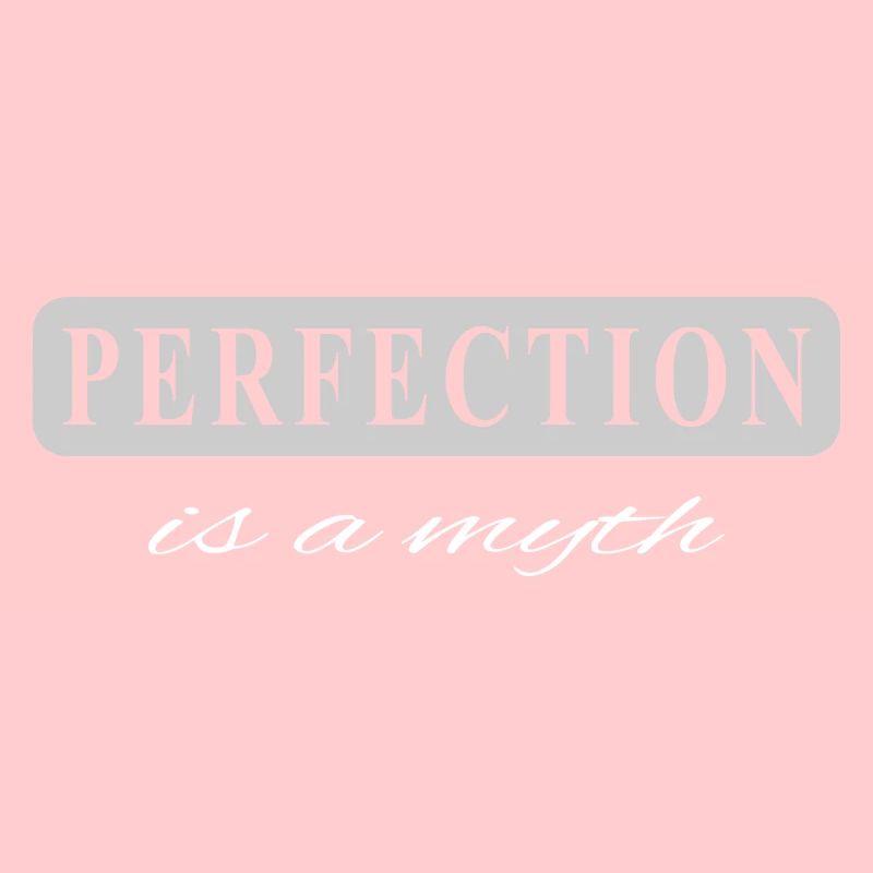 Perfektion ist ein Mythos