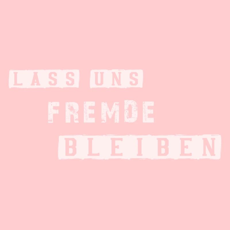 Lass uns Fremde bleiben Spruch